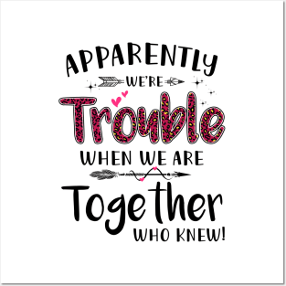 Apparently We’re Trouble When We Are Together Who Knew Shirt Posters and Art